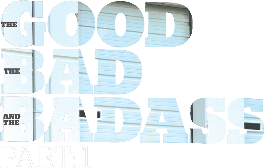 The Good, The Bad, The Badass: Part 1 title