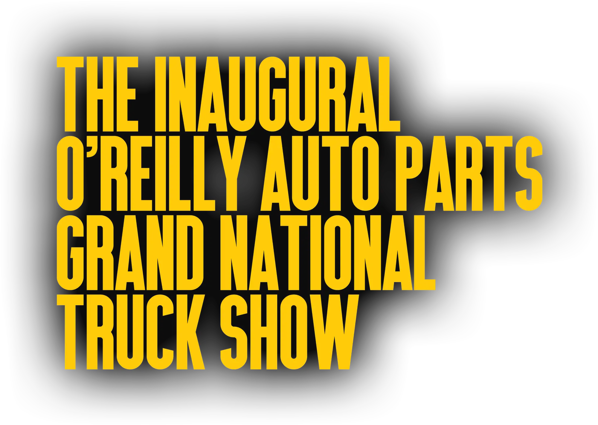 The Inaugural O'Reilly Auto Parts Grand National Truck Show typography