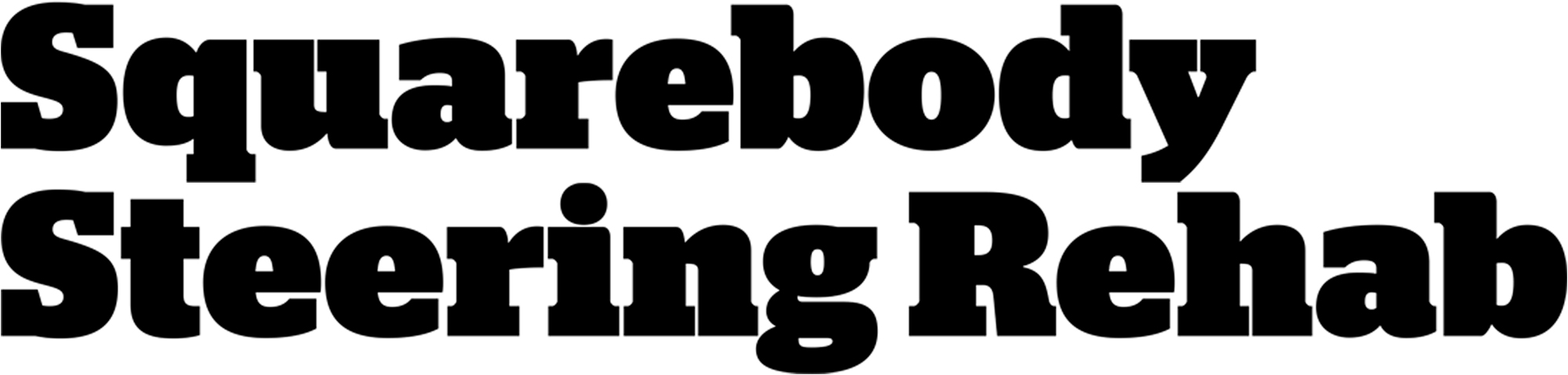 Squarebody Steering Rehab typography
