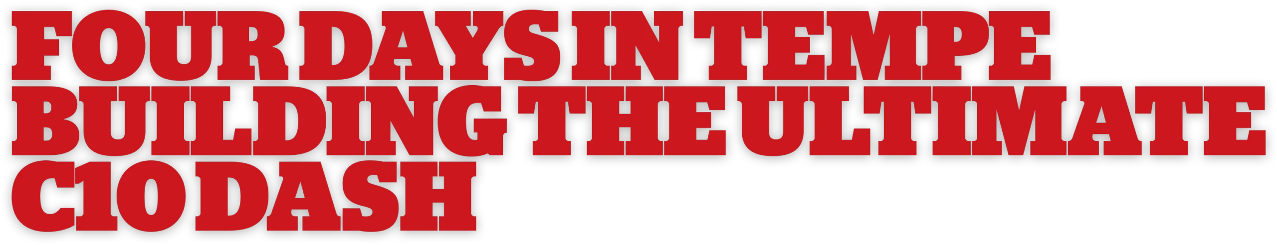 Four Days in Tempe Building the Ultimate C10 Dash