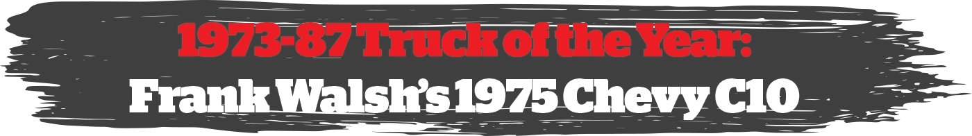 1973-87 Truck of the Year: Frank Walsh’s 1975 Chevy C10